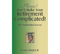 Leroy Hayes Please Don't Make Your Retirement Complicated (Tascabile)