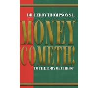 Leroy Thompson Money Cometh To The Body of Christ (Tascabile)