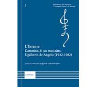 L'Errante. Cammino di un musicista. Ugalberto de Angelis (1932-1982)