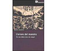 L'errore del maestro. Per una lettura laica dei Vangeli