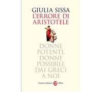 L'errore di Aristotele. Donne potenti, donne possibili, dai Greci a noi