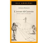 L'errore di Cartesio. Emozione, ragione e cervello umano