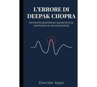 L'ERRORE DI DEEPAK CHOPRA: Antropocentrismo Quantistico: Anatomia Di Un Malinteso
