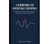 L'ERRORE DI DEEPAK CHOPRA: Antropocentrismo Quantistico: Anatomia Di Un Malinteso
