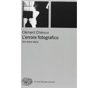 L'errore fotografico. Una breve storia - Chéroux Clément