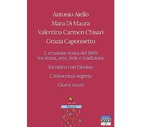 L'eruzione etnea del 1669 tra storia, arte, fede e tradizione. Incontro con Dioniso. L’innocenza segreta. Giorni nuovi