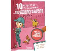 Les 10 enquêtes fabuleuses de Sherlock Holmes à l'Opéra: Avec une loupe magique !