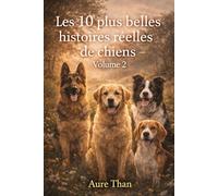 Les 10 plus belles histoires réelles de chiens Volume 2