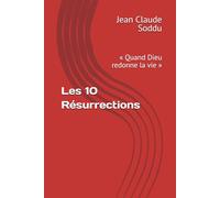 Les 10 Résurrections: « Quand Dieu redonne la vie »