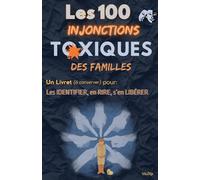 Les 100 INJONCTIONS TOXIQUES des Familles: Les identifier, en rire, s'en libérer
