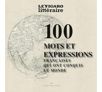 Les 100 mots et expressions de la langue française qui ont conquis le monde