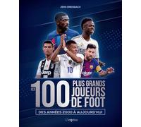 Les 100 plus grands joueurs de foot: Des années 2000 à aujourd'hui