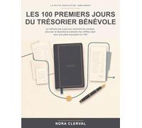 Les 100 premiers jours du trésorier bénévole: La méthode pas à pas pour reprendre les comptes, sécuriser la trésorerie et présenter des chiffres clairs dans une petite association loi 1901