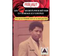 LES 100 SECRETS POUR RÉUSSIR UN MARIAGE (UN COUPLE) Tome II: Ce qu'un homme doit et ne doit pas faire