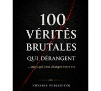 Les 100 vérités Brutales qui Dérangent: Mais qui vont Changer Votre Vie