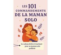 Les 101 Commandements de la Maman Solo: Le cadeau drôle et touchant pour sa maman solo préférée