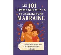 Les 101 Commandements de la Meilleure Marraine: Le cadeau drôle et touchant à offrir à sa marraine préférée