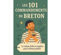 Les 101 Commandements du Breton: Le cadeau drôle et complice pour le breton préféré