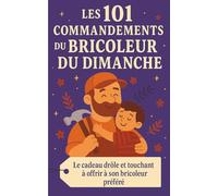 Les 101 Commandements du Bricoleur du dimanche: Le cadeau drôle et touchant à offrir à son bricoleur préféré