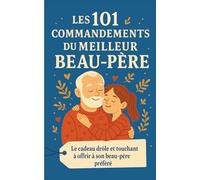 Les 101 Commandements du Meilleur Beau-Père: Le cadeau drôle et touchant à offrir à son beau-père préféré