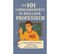 Les 101 Commandements du Meilleur Professeur: Le cadeau drôle et touchant à offrir à son professeur préféré