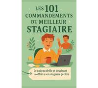 Les 101 Commandements du Meilleur Stagiaire: Le cadeau drôle et touchant à offrir à son stagiaire préféré