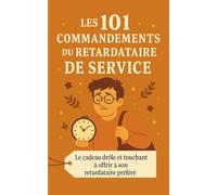 Les 101 Commandements du Retardataire de service: Le cadeau drôle et touchant à offrir à son retardataire préféré