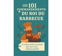 Les 101 Commandements du Roi du Barbecue: Le cadeau drôle et touchant pour son roi du barbecue préféré