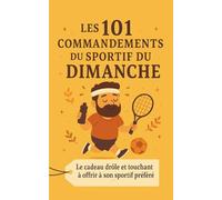 Les 101 Commandements du Sportif du Dimanche: Le cadeau drôle et touchant à offrir à son sportif préféré