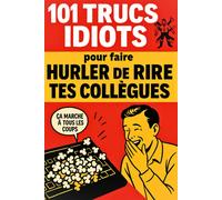 Les 101 trucs idiots pour faire marrer les collègues : Livre de blagues amusant