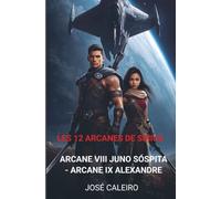 Les 12 Arcanes de Sirius: Arcane VIII Juno Sóspita - Arcane IX Alexandre