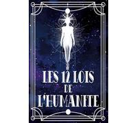 Les 12 Lois de l'Humanité: Corps, Cœur, Esprit alignés, Spiritualité Ancrée pour Décider, Réparer, Coopérer au quotidien