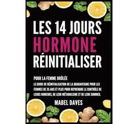 Les 14 Jours Hormone Réinitialiser: Pour la Femme Brûlée: Le Guide de Réinitialisation de la quarantaine pour les femmes de 35 ans et plus pour ... de leur métabolisme et de leur Sommeil