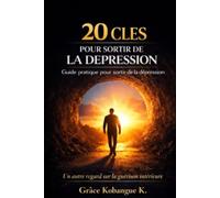 LES 20 CLES POUR SORTIR DE LA DEPRESSION: Guide pratique pour sortir de la dépression