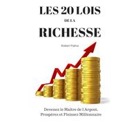 Les 20 Lois de la Richesse: Devenez le Maître de l'Argent, Prospérez et Finissez Millionnaire