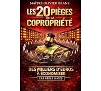 Les 20 pièges de la copropriété: Les erreurs qui peuvent vous coûter des milliers d'euros...et comment les éviter