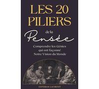 Les 20 Piliers de la Pensée : Comprendre les génies qui ont façonné notre vision du monde