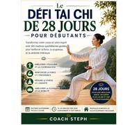 Les 28 jours TAI CHI Défi: Transformez votre corps et votre esprit grâce à des routines quotidiennes guidées pour la force, la flexibilité et le calme intérieur.