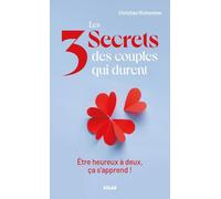 Les 3 secrets des couples qui durent: Etre heureux à deux, ça s'apprend !