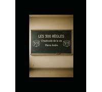 Les 300 Régles: Cheatcode de la vie