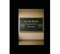 Les 300 Régles: Cheatcode de la vie