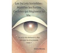 Les 34 Lois Invisibles : Maîtrise les Forces Cachées qui Régissent ta Vie.: Prends le contrôle de ton destin avec ces lois méconnues