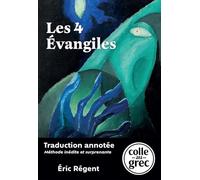 Les 4 Évangiles: Traduction annotée « Colle au grec », méthode inédite et surprenante
