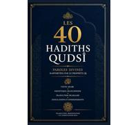 Les 40 Hadiths Qudsî: Paroles divines rapportées par le Prophète ﷺ
