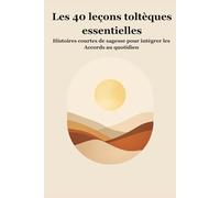 Les 40 leçons Toltèques esentielles: Histoires courtes de sagesse pour intégrer les Accords au quotidien
