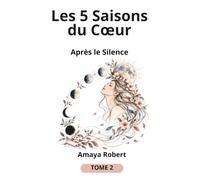 Les 5 Saisons du Cœur : Après le Silence |100 nouvelles vérités pour te retrouver quand il ou elle ne donne plus de nouvelles |: guérir absence de ... | pourquoi il ou elle ne répond plus