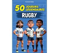 Les 50 Légendaires du Rugby: 50 Joueurs de légendes - Illustré en couleur - ToonStories
