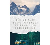 Les 50 Plus Beaux paysages de france en Camping-Car