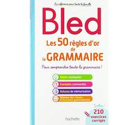 Les 50 règles d'or de la grammaire: Pour comprendre toute la grammaire !