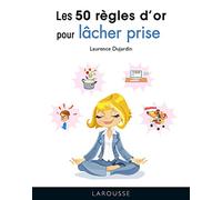 Les 50 règles d'or pour lâcher prise